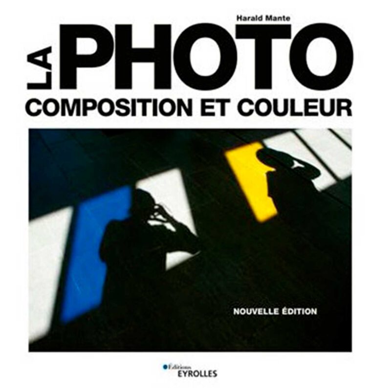 LA PHOTO - COMPOSITION ET COULEUR d’Harald MANTE